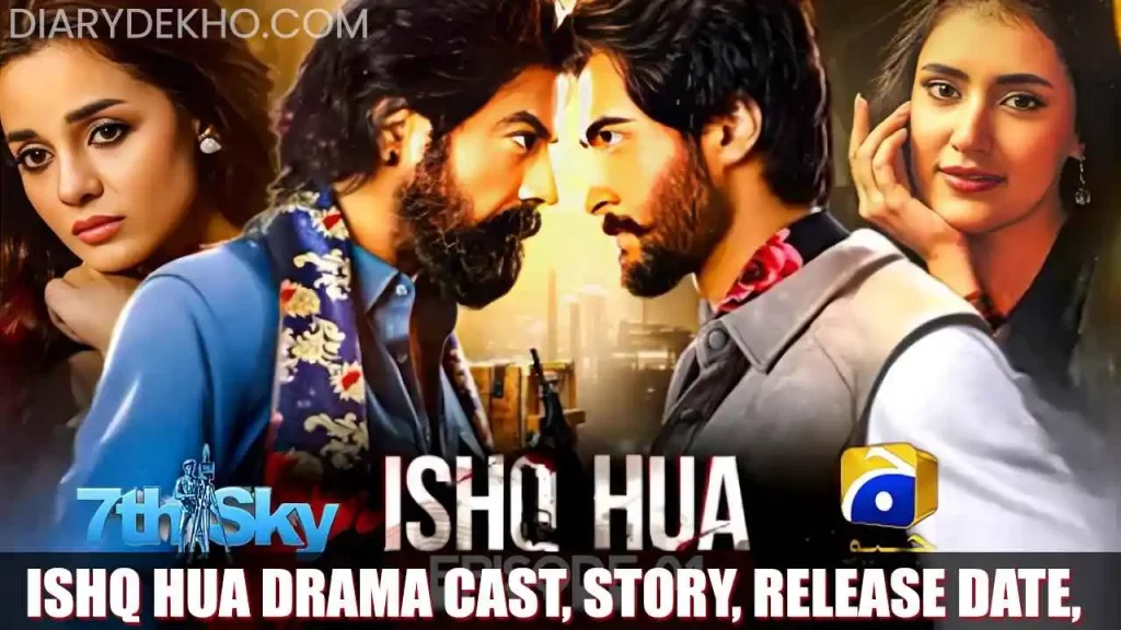 Ishq Hua Drama Cast, Storyline Ishq Hua Drama Last Episode