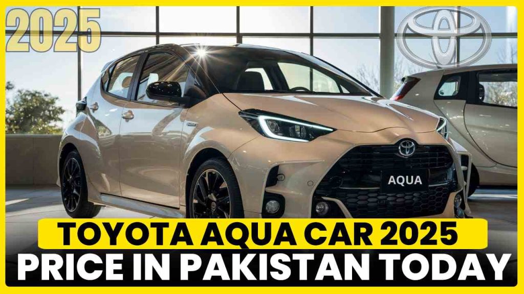 Toyota aqua 2025 price in Pakistan