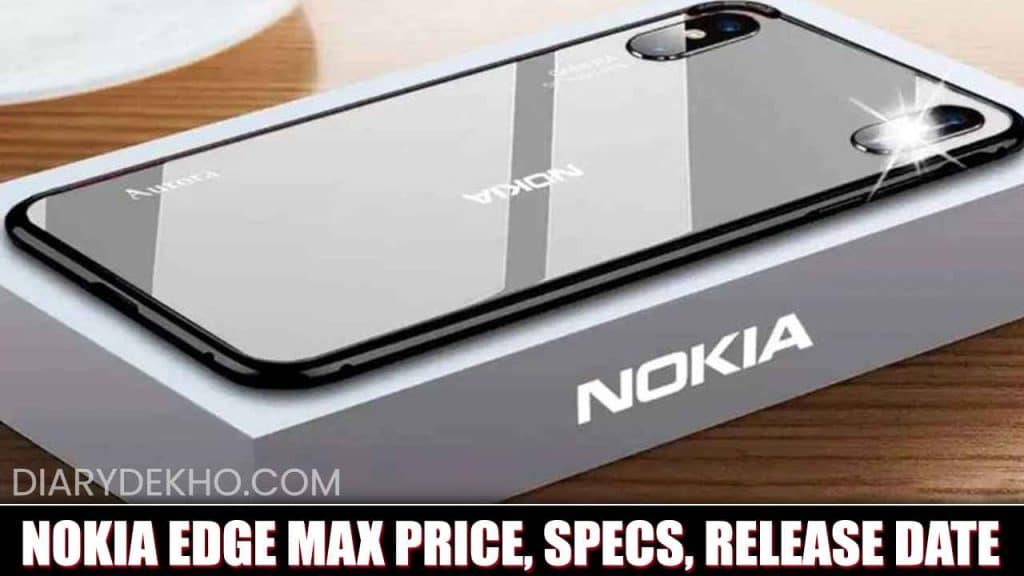 Nokia Edge Max Price, Specs, Release Date